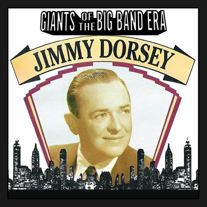 Giants of the Big Band Era. Jimmy Dorsey - CD Audio di Jimmy Dorsey