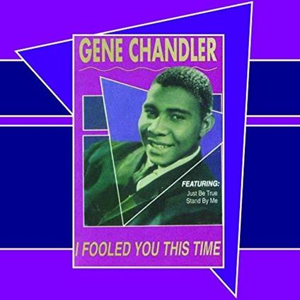 I Fooled You This Time - CD Audio di Gene Chandler