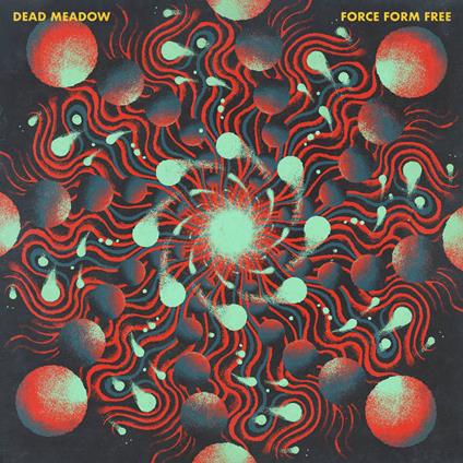 Force Form Free - Vinile LP di Dead Meadow