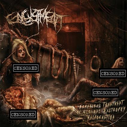 Egregious Treatment Of Cloacal Extrophy - CD Audio di Encystment