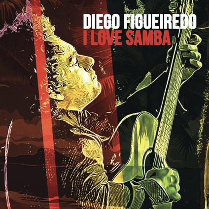 I Love Samba - CD Audio di Diego Figueiredo