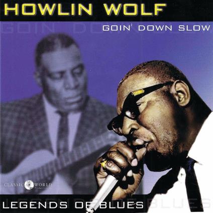 Goin Down Slow. Legends of Blues - CD Audio di Howlin' Wolf