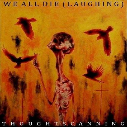Thoughtscanning - CD Audio di We All Die (Laughing)
