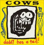 Daddy Has a Tail - CD Audio di Cows