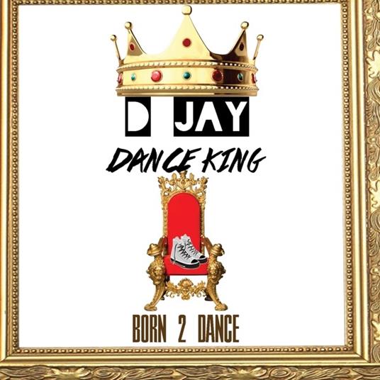 Born 2 Dance - CD Audio di D Jay Dance King