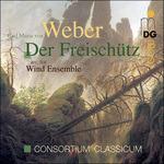 Der Freischütz (Wind Music) - CD Audio di Carl Maria Von Weber,Consortium Classicum
