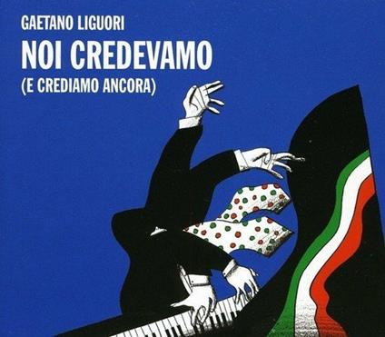 Noi credevamo (e crediamo ancora) - CD Audio di Gaetano Liguori