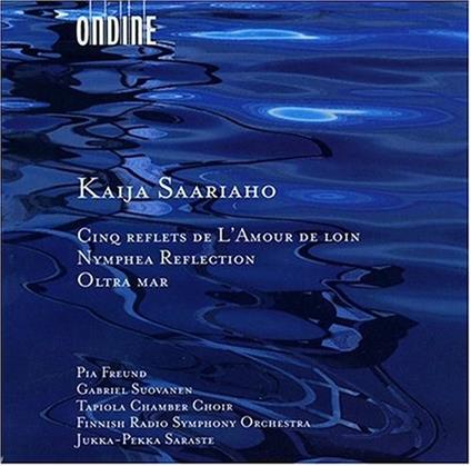 Cinq Reflets de L'Amour de Loin - Nymphea Reflection - Oltra Mar - CD Audio di Jukka-Pekka Saraste,Kaija Saariaho,Finnish Radio Symphony Orchestra
