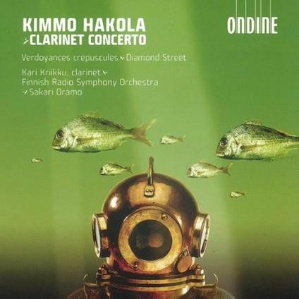 Concerto per clarinetto - Verdoyances crépuscules - Diamond Street - CD Audio di Sakari Oramo,Finnish Radio Symphony Orchestra,Kimmo Hakola