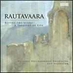 Before the Icons - A Tapestry of Life - CD Audio di Einojuhani Rautavaara,Leif Segerstam,Helsinki Philharmonic Orchestra