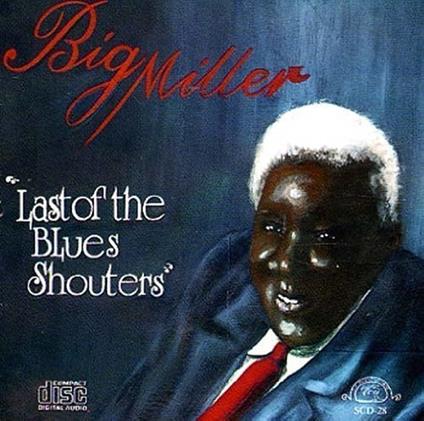The Last Of The Blues Shouters - CD Audio di Big Miller