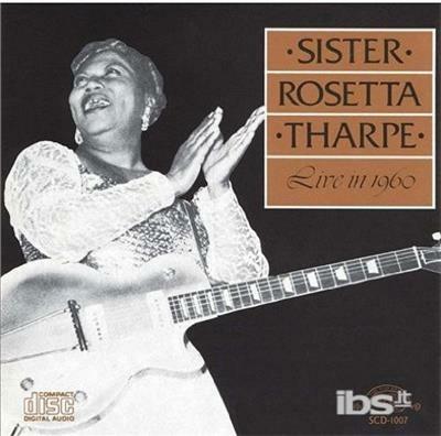 Live in 1960 - CD Audio di Rosetta Tharpe