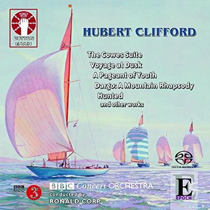 The Cowes Suite, A Pageant of Youth, Voyage at Dusk, Hunted and Other Works - SuperAudio CD di Hubert Clifford