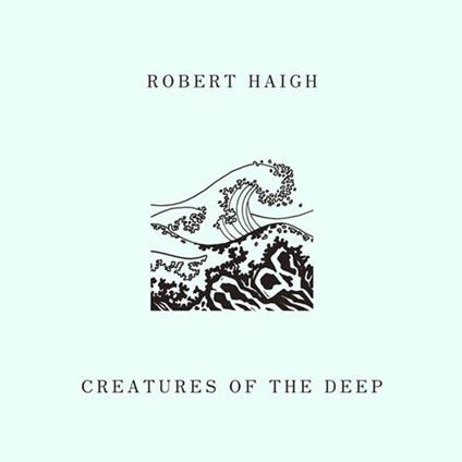 Creatures of the Deep - Vinile LP di Robert Haigh