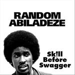 Random Abiladeze - Skill Before Swagger