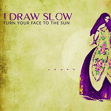 Turn Your Face to the Sun - CD Audio di I Draw Slow