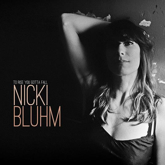 To Rise You Gotta Fall - Vinile LP di Nicki Bluhm
