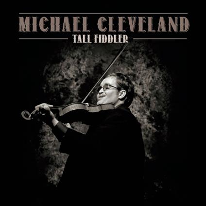 Tall Fiddler - CD Audio di Michael Cleveland