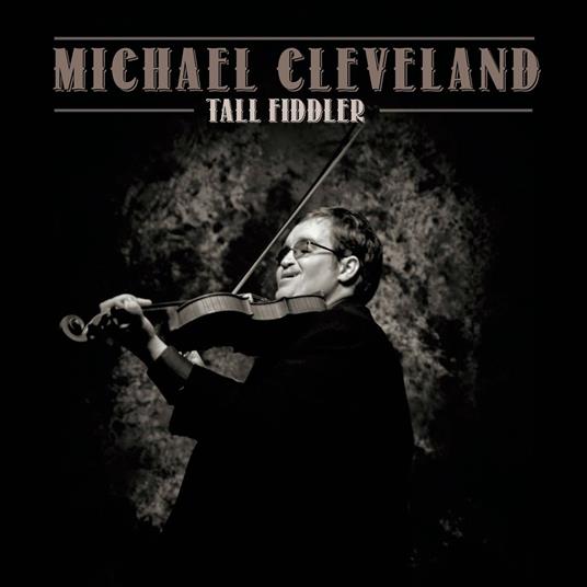 Tall Fiddler - CD Audio di Michael Cleveland