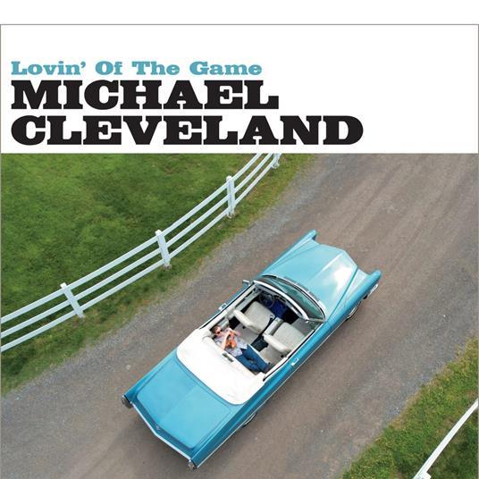 Lovin' Of The Game - CD Audio di Michael Cleveland