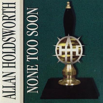 None Too Soon (Digipack) - CD Audio di Allan Holdsworth