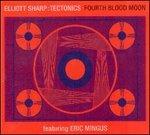 Fourth Blood Moon (feat. Eric Mingus) - CD Audio di Elliott Sharp
