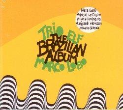 The Brazilian Album - CD Audio di Trio Elf,Marco Lobo