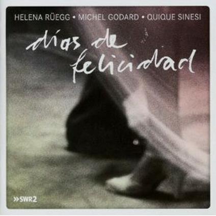Dias de felicidad - CD Audio di Michel Godard,Quique Sinesi,Helena Rüegg