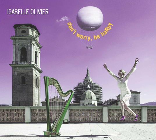 Don't Worry, Be Harpy - CD Audio di Isabelle Olivier