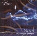 Noel. The Christmas Message - CD Audio di White