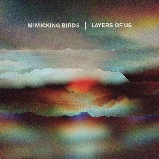 Layers of Us - CD Audio di Mimicking Birds