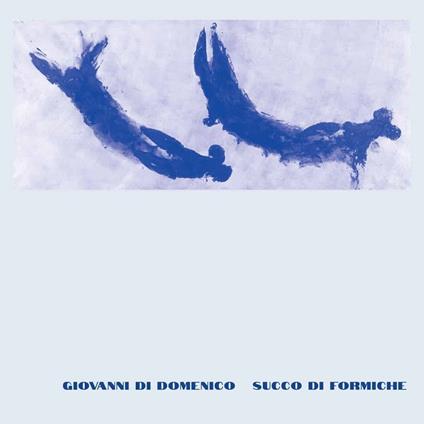 Succo di Formiche - Vinile LP di Giovanni Di Domenico