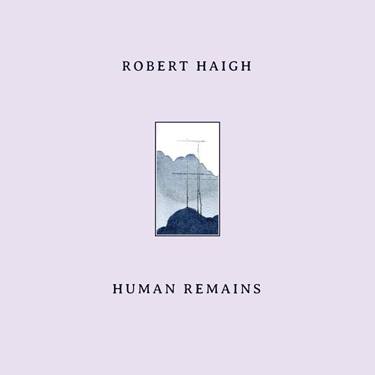 Human Remains - CD Audio di Robert Haigh
