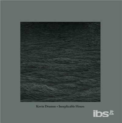 Inexplicable Hours - Vinile LP di Kevin Drumm