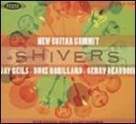 New Guitar Summit. Shivers - CD Audio di Randy Bachman,Duke Robillard,Jay Geils,Gerry Beaudoin