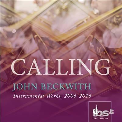 Beckwith: Calling - Instrumental Works. 2006-2016 - CD Audio