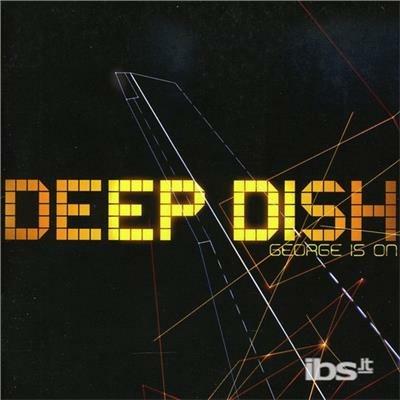 George Is on - CD Audio di Deep Dish