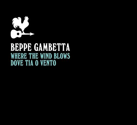 Where The Wind Blows (Dove Tia O Vento) - CD Audio di Beppe Gambetta