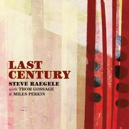 Last Century - CD Audio di Steve Raegele