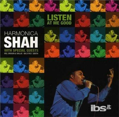 Listen At Me Good - CD Audio di Harmonica Shah