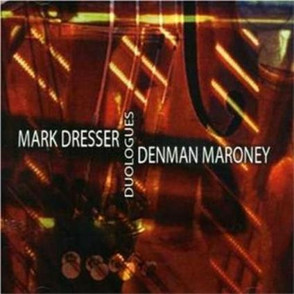 Duologues - CD Audio di Mark Dresser,Denman Maroney