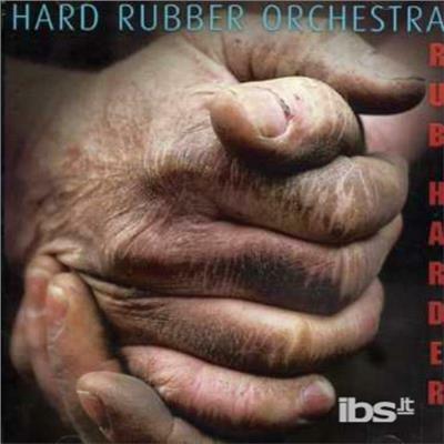 Rub Harder - CD Audio di Hard Rubber Orchestra