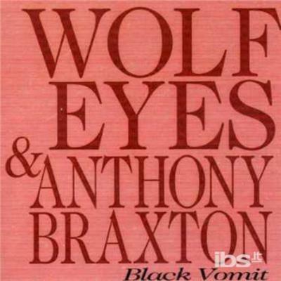 Black Vomit - CD Audio di Anthony Braxton,Wolf Eyes