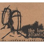Line Atlantic (The) - The Subhuman Condition