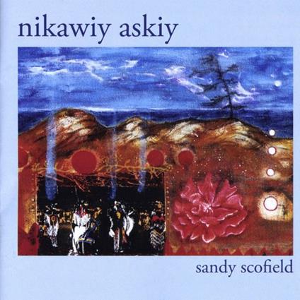 Sandy Scofield - Nikawiy Askiy - CD Audio