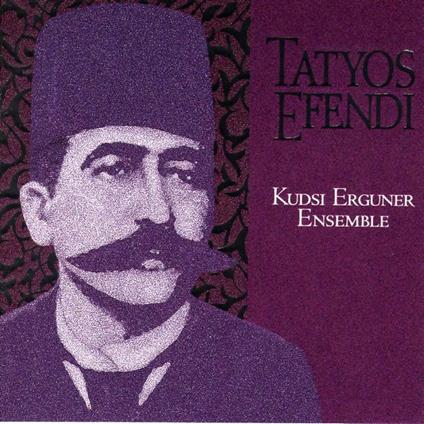 Works of Tatyos Efendi 1 - CD Audio di Kudsi Erguner