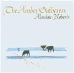 Amber Gatherers - CD Audio di Alasdair Roberts
