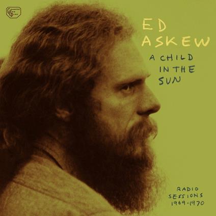 A Child in the Sun. Radio Sessions 1969-1970 - Vinile LP di Ed Askew