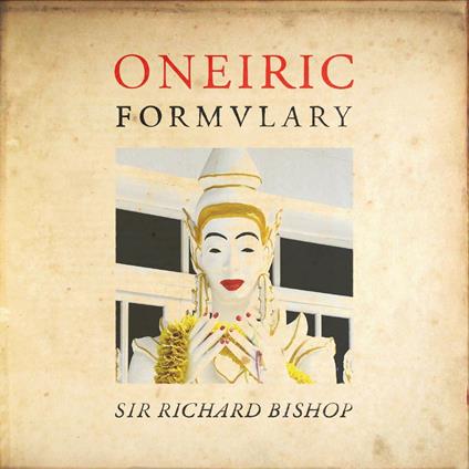 Oneiric Formulary - Vinile LP di Sir Richard Bishop