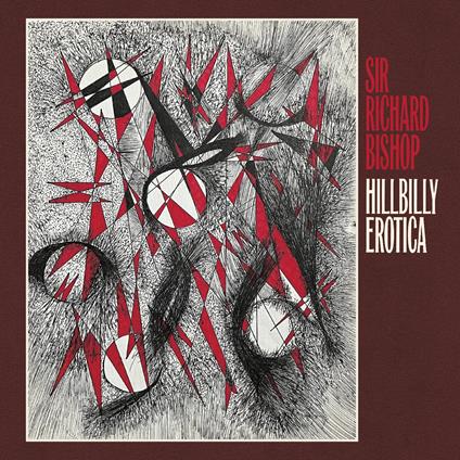 Hillbilly Erotica - CD Audio di Sir Richard Bishop